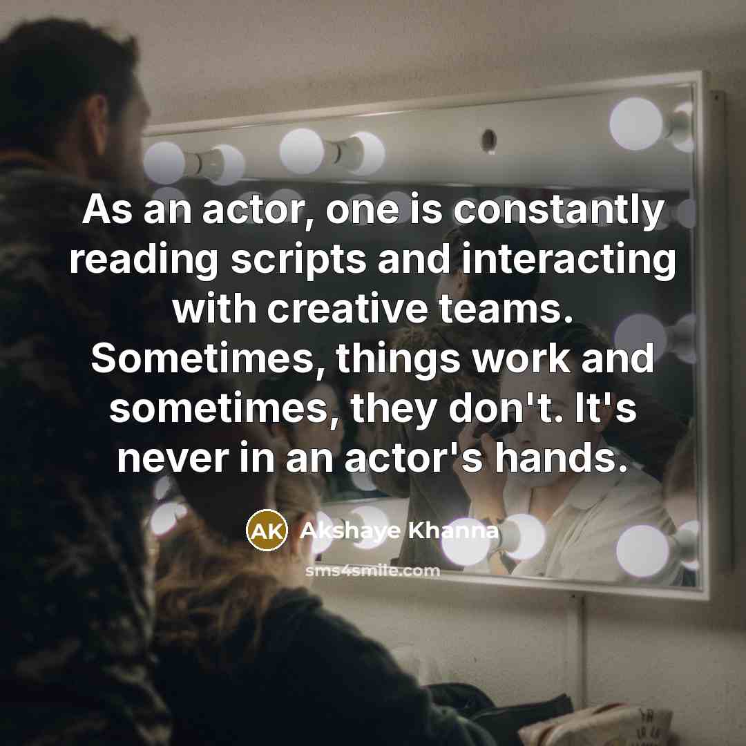 “As an actor, one is constantly reading scripts and interacting…” quote by Akshaye Khanna