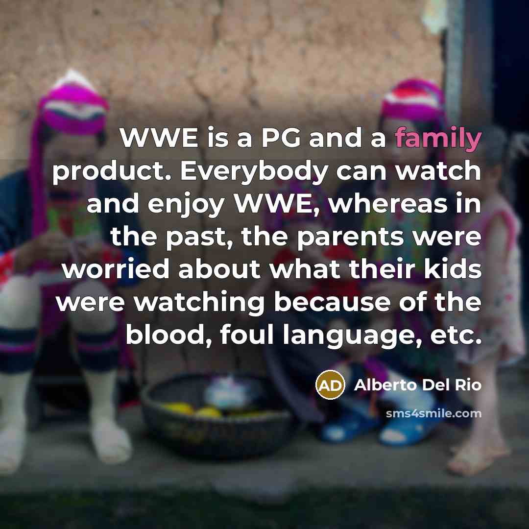 “WWE is a PG and a family product. Everybody can…” quote by Alberto Del Rio