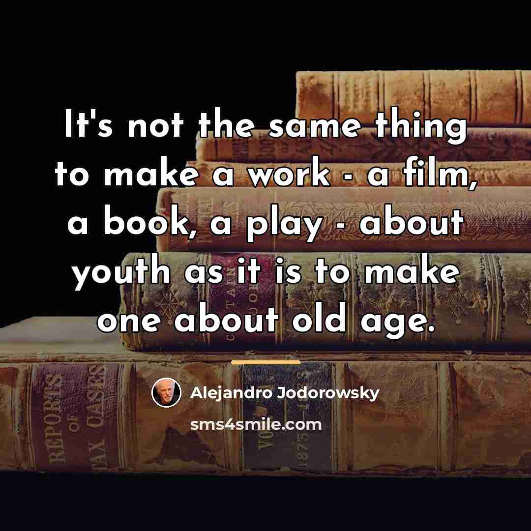 “It's not the same thing to make a work -…” quote by Alejandro Jodorowsky
