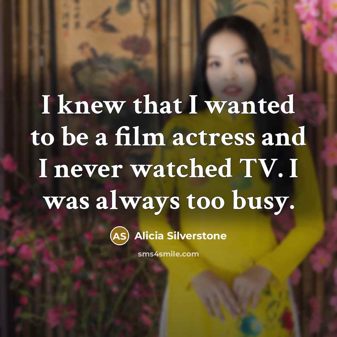 “I knew that I wanted to be a film actress…” quote by Alicia Silverstone