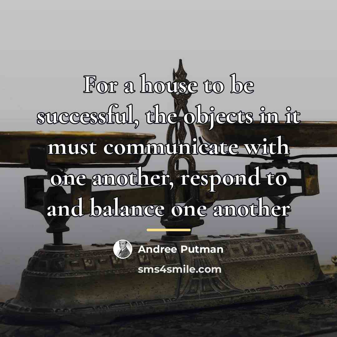 “For a house to be successful, the objects in it…” quote by Andree Putman