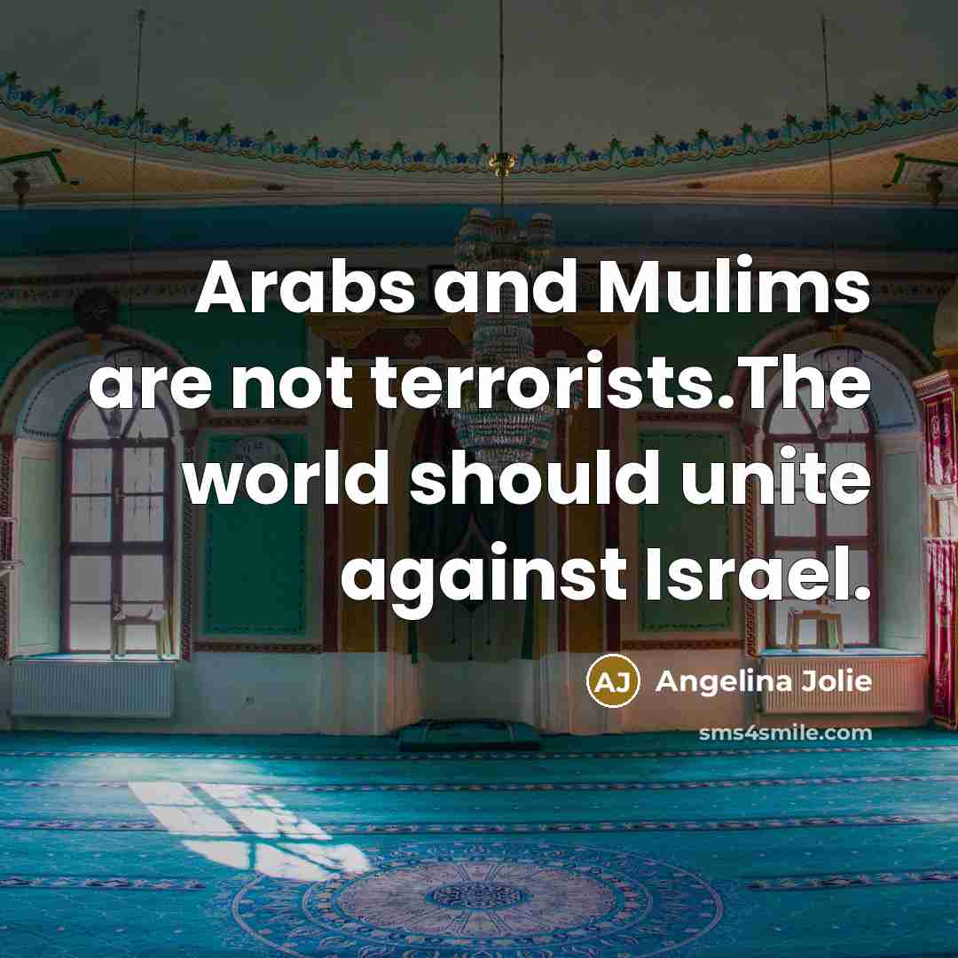 “Arabs and Mulims are not terrorists.The world should unite against…” quote by Angelina Jolie