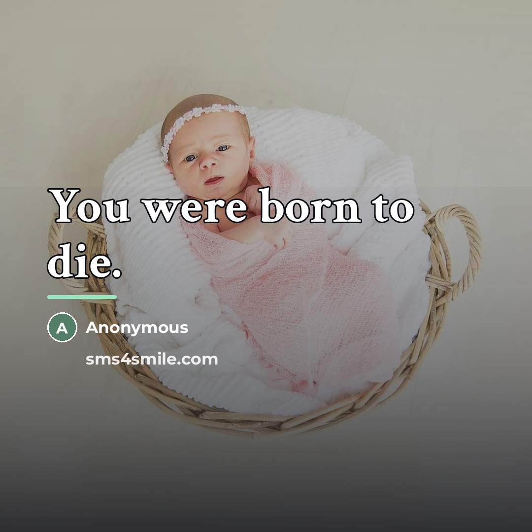 “You were born to die.…” quote by Anonymous