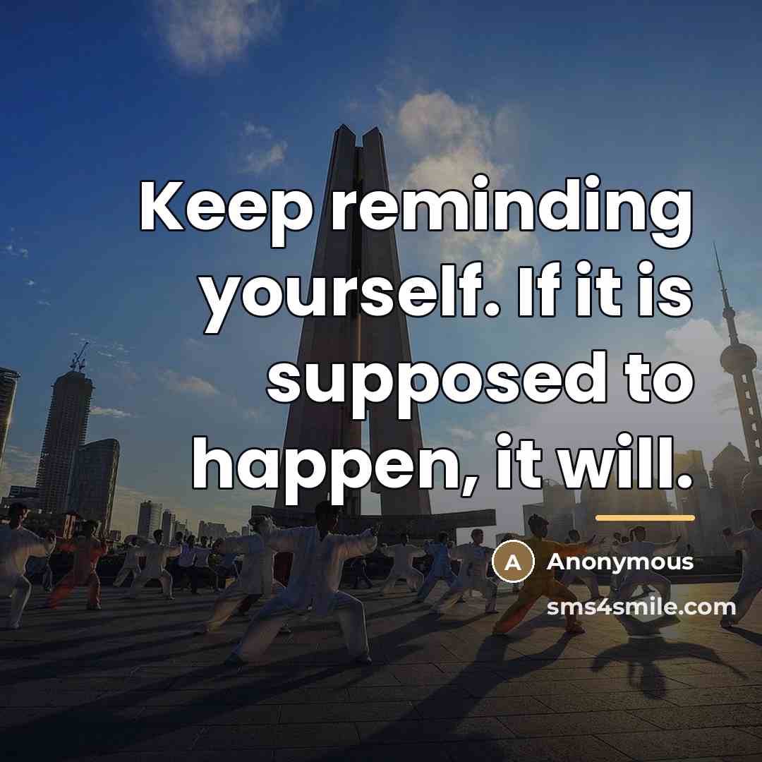 “Keep reminding yourself. If it is supposed to happen, it…” quote by Anonymous