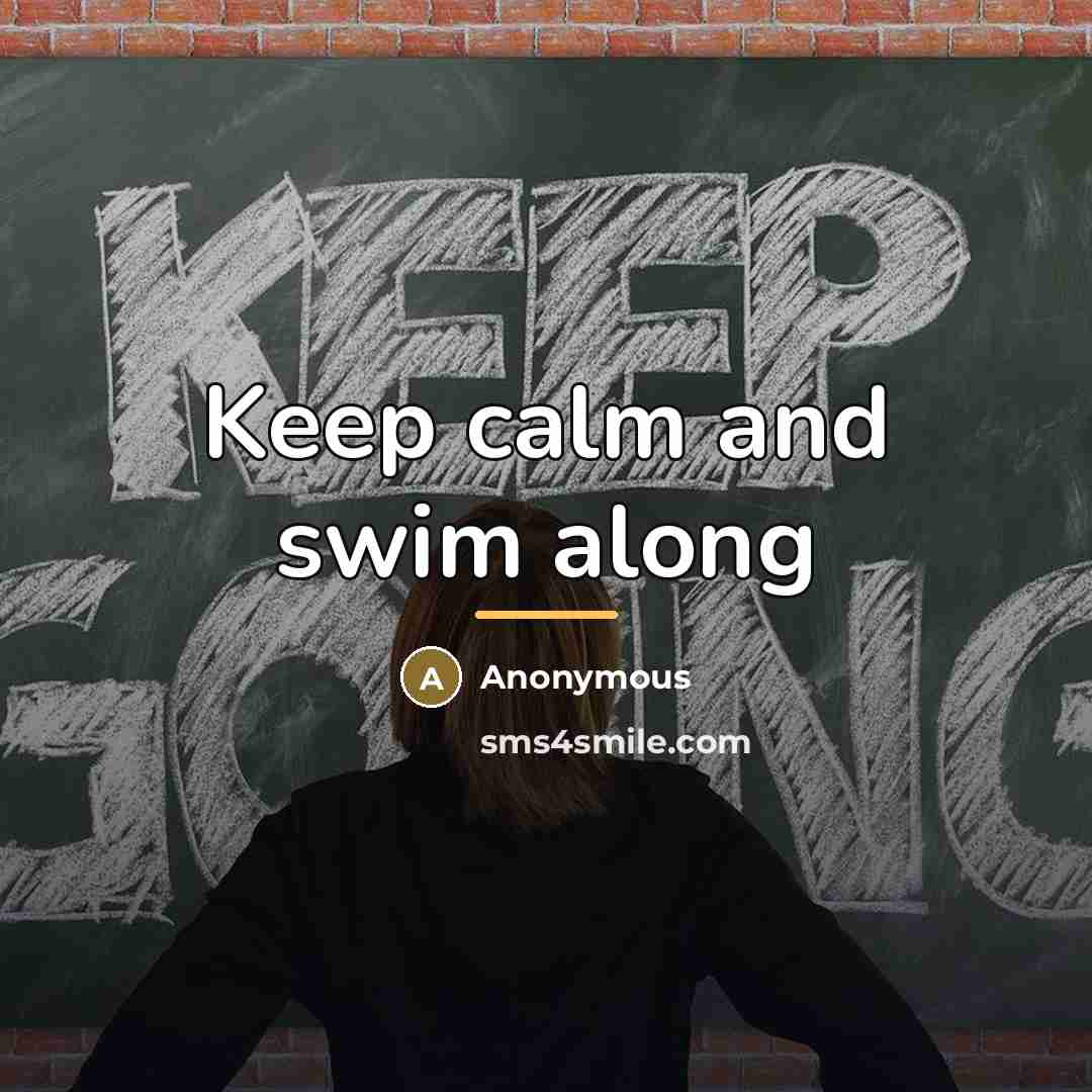 “Keep calm and swim along…” quote by Anonymous