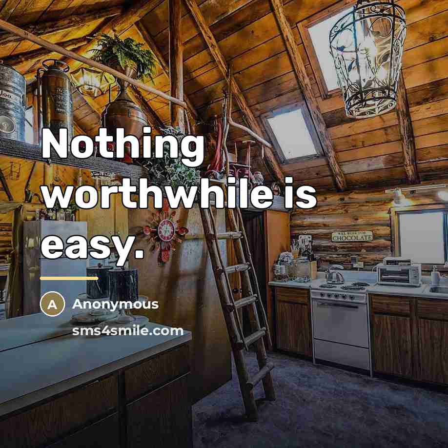 “Nothing worthwhile is easy.…” quote by Anonymous