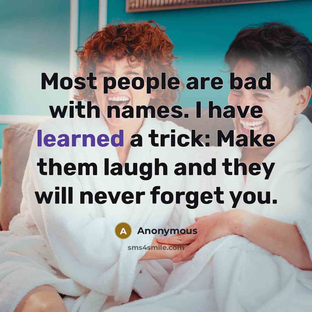 “Most people are bad with names. I have learned a…” quote by Anonymous