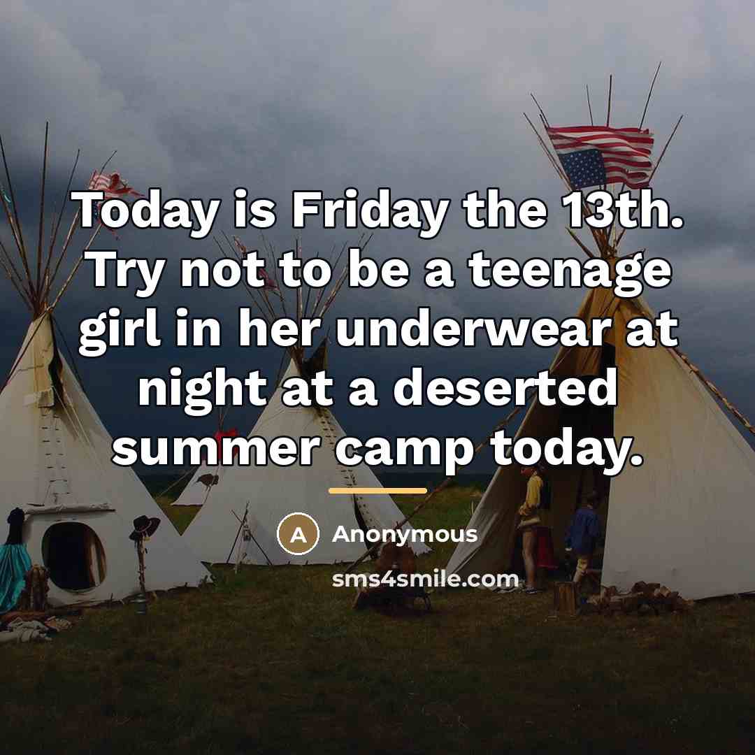 “Today is Friday the 13th. Try not to be a…” quote by Anonymous