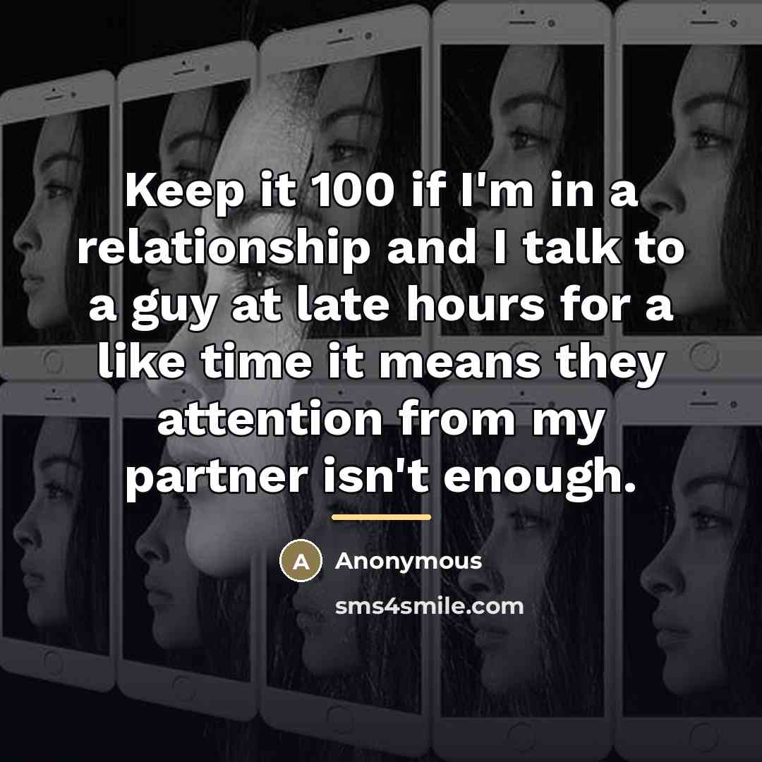 “Keep it 100 if I'm in a relationship and I…” quote by Anonymous