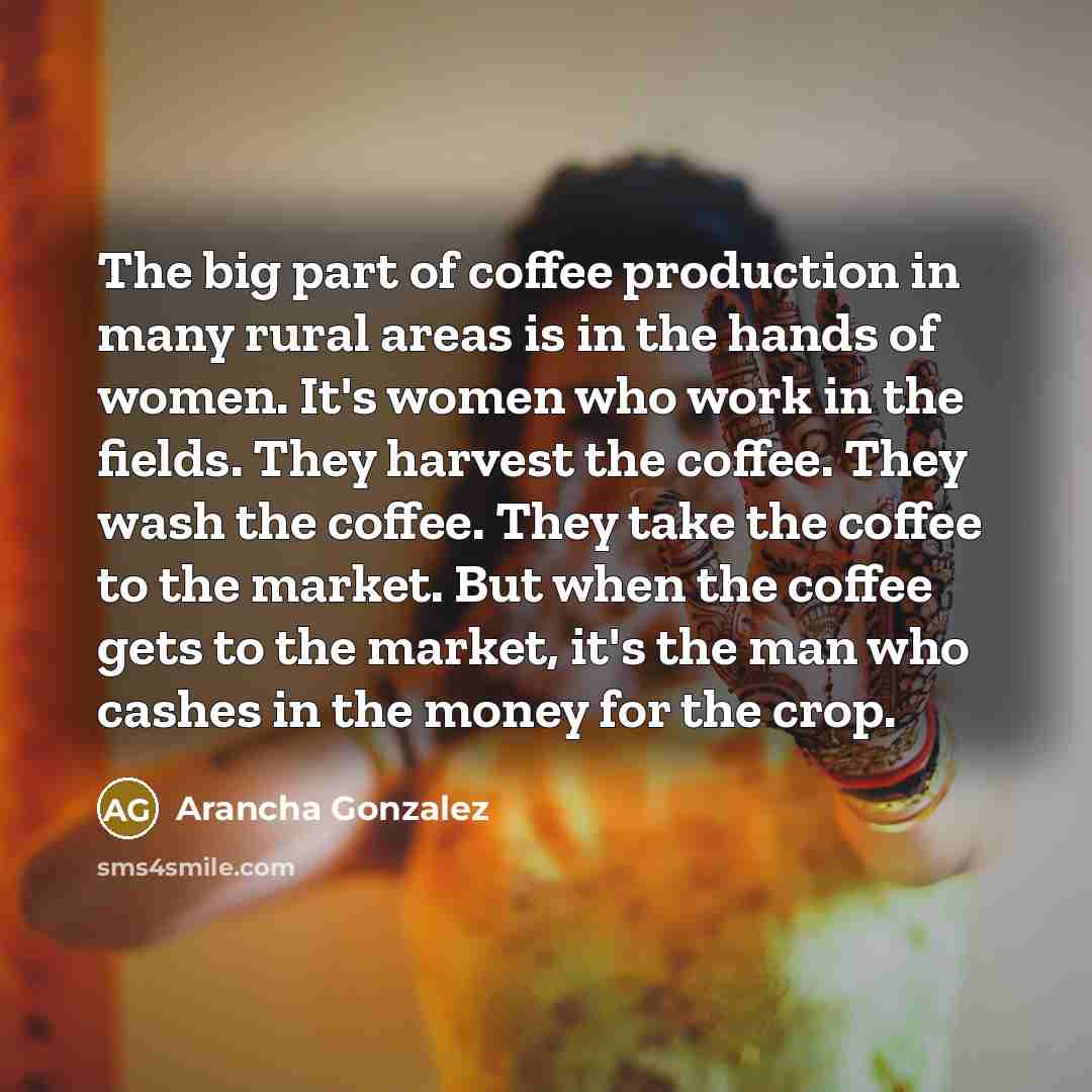“The big part of coffee production in many rural areas…” quote by Arancha Gonzalez