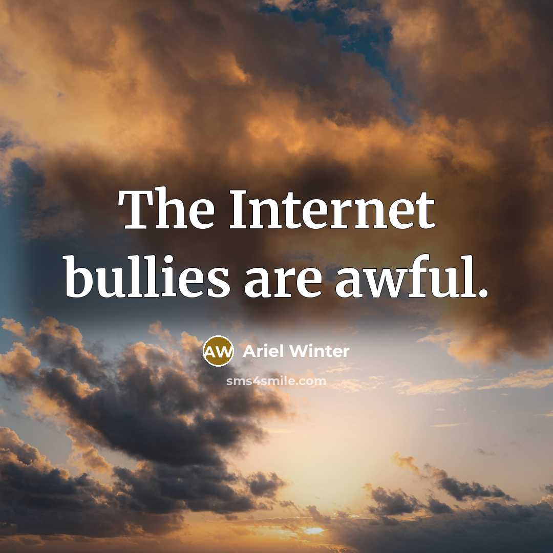 “The Internet bullies are awful.…” quote by Ariel Winter