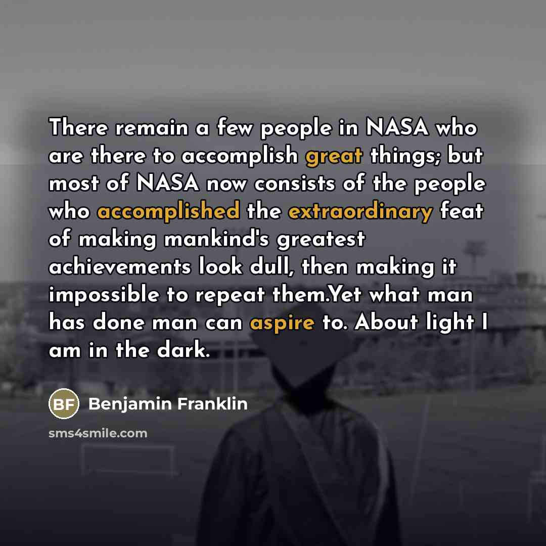 “There remain a few people in NASA who are there…” quote by Benjamin Franklin