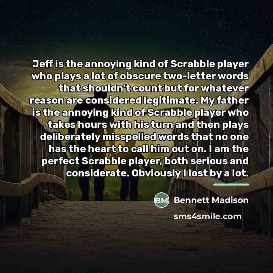 “Jeff is the annoying kind of Scrabble player who plays…” quote by Bennett Madison
