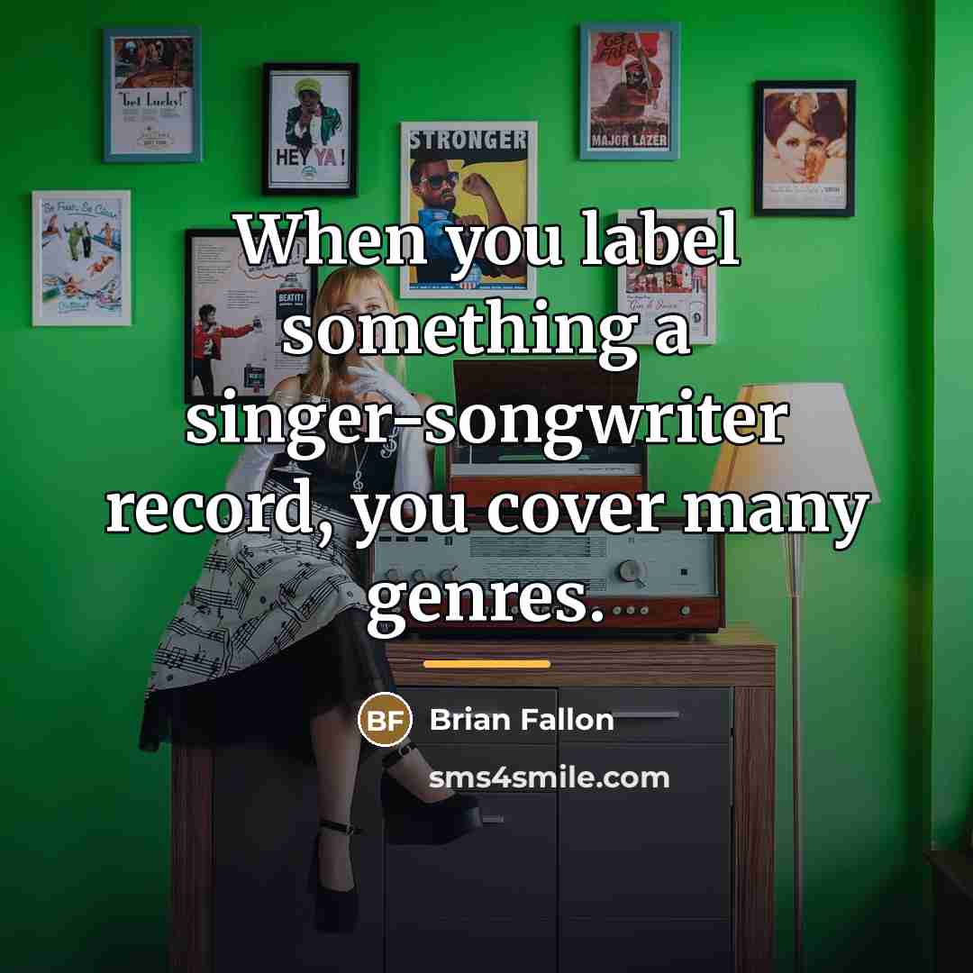 “When you label something a singer-songwriter record, you cover many…” quote by Brian Fallon