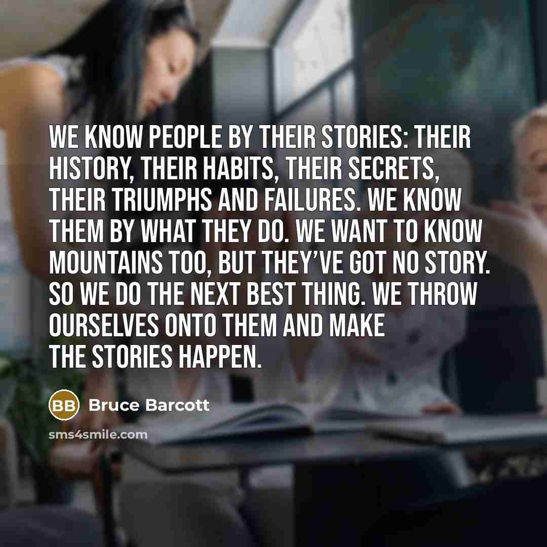 “We know people by their stories: their history, their habits,…” quote by Bruce Barcott