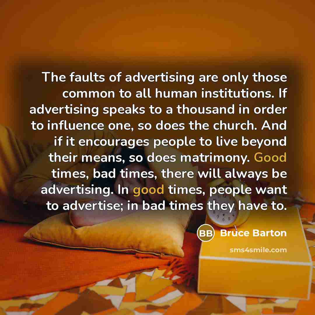 “The faults of advertising are only those common to all…” quote by Bruce Barton