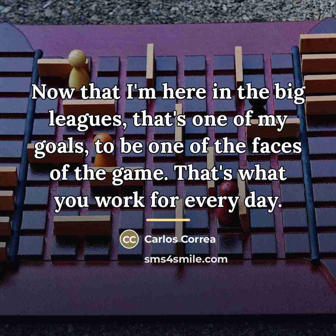 “Now that I'm here in the big leagues, that's one…” quote by Carlos Correa