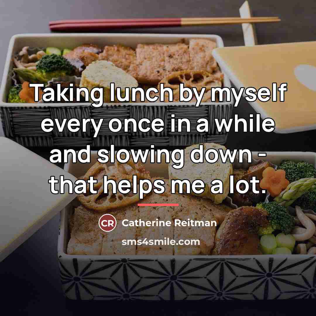 “Taking lunch by myself every once in a while and…” quote by Catherine Reitman