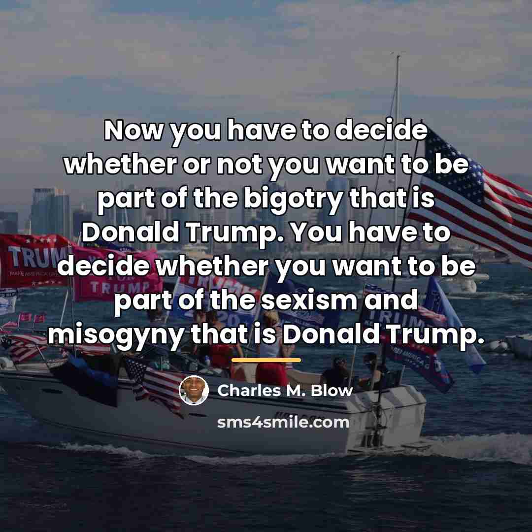 “Now you have to decide whether or not you want…” quote by Charles M. Blow
