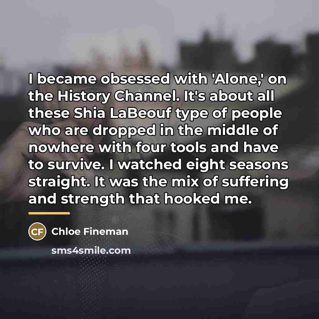 “I became obsessed with 'Alone,' on the History Channel. It's…” quote by Chloe Fineman