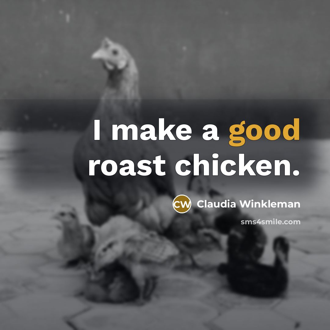 “I make a good roast chicken.…” quote by Claudia Winkleman
