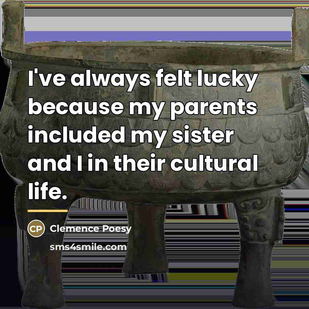 “I've always felt lucky because my parents included my sister…” quote by Clemence Poesy