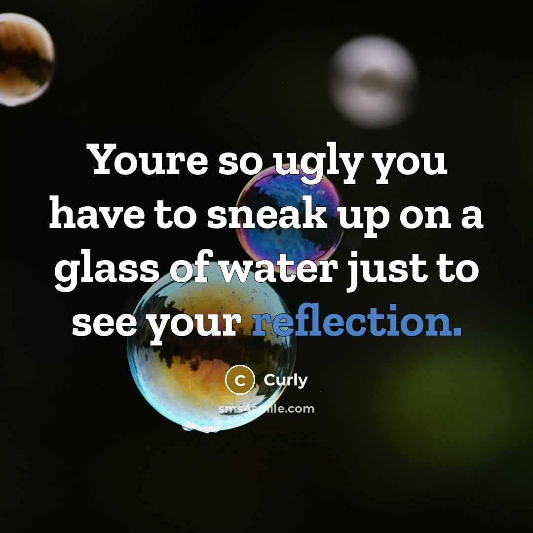 “Youre so ugly you have to sneak up on a…” quote by Curly