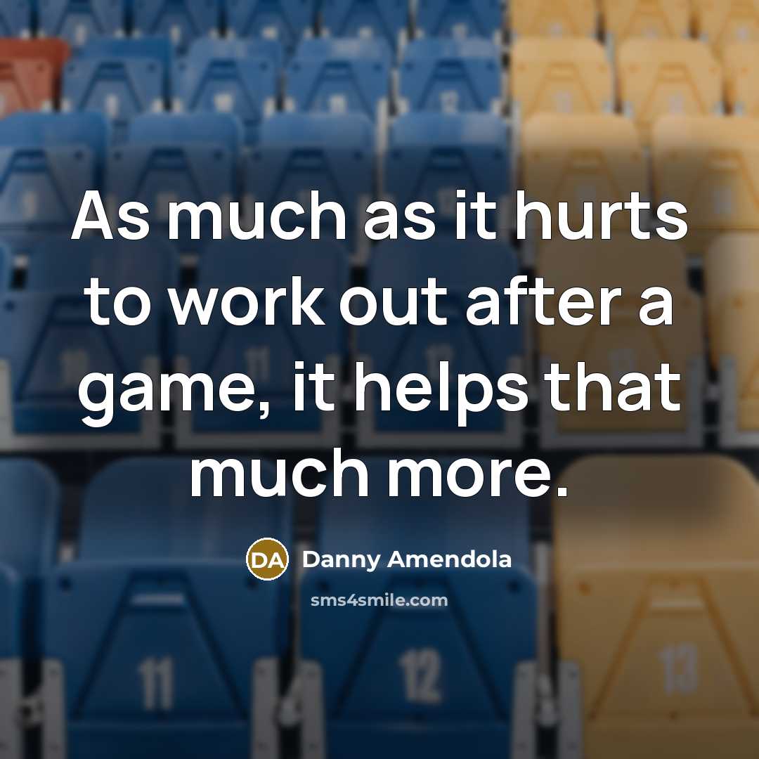 “As much as it hurts to work out after a…” quote by Danny Amendola