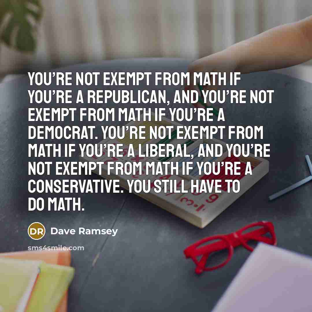 “You’re not exempt from math if you’re a Republican, and…” quote by Dave Ramsey