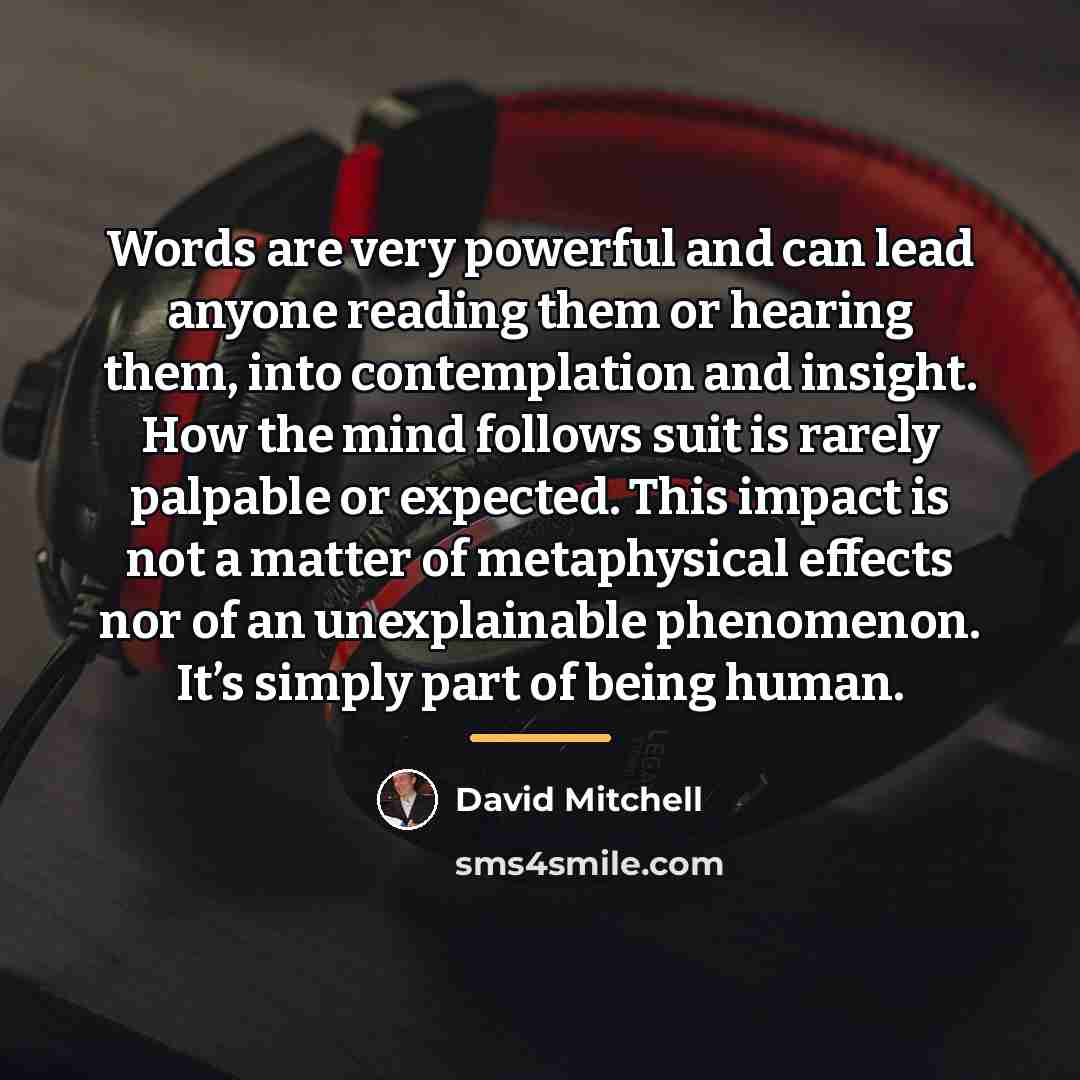 “Words are very powerful and can lead anyone reading them…” quote by David Mitchell