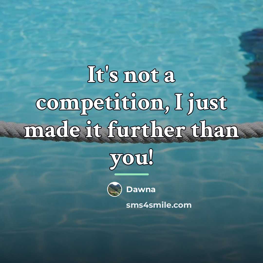“It's not a competition, I just made it further than…” quote by Dawna