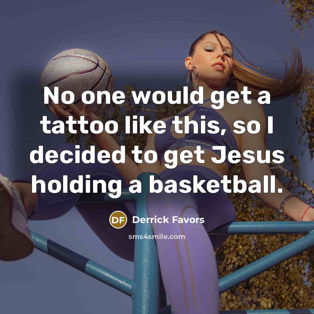 “No one would get a tattoo like this, so I…” quote by Derrick Favors