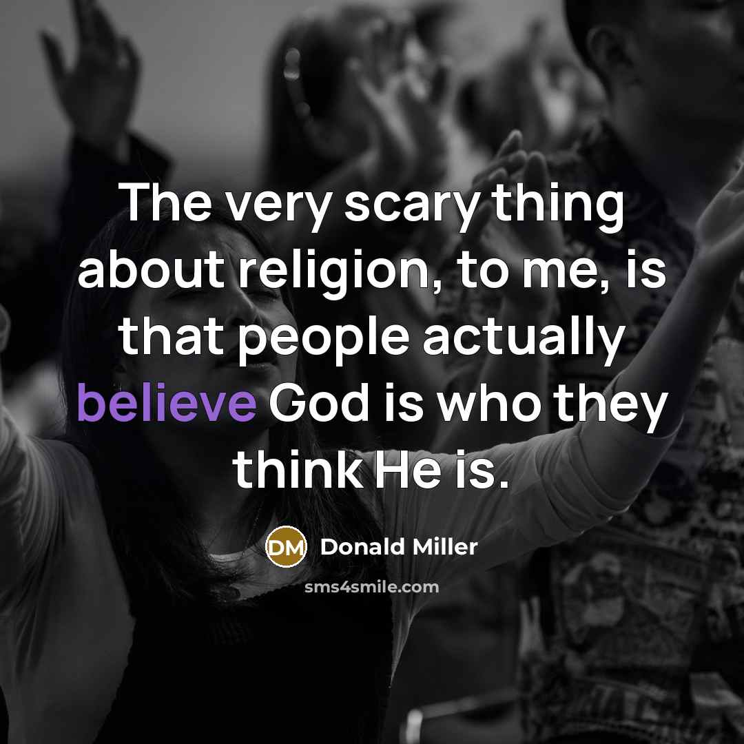 “The very scary thing about religion, to me, is that…” quote by Donald Miller