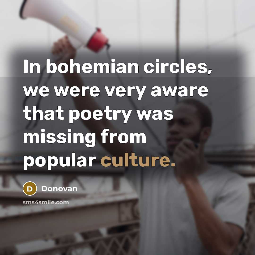 “In bohemian circles, we were very aware that poetry was…” quote by Donovan