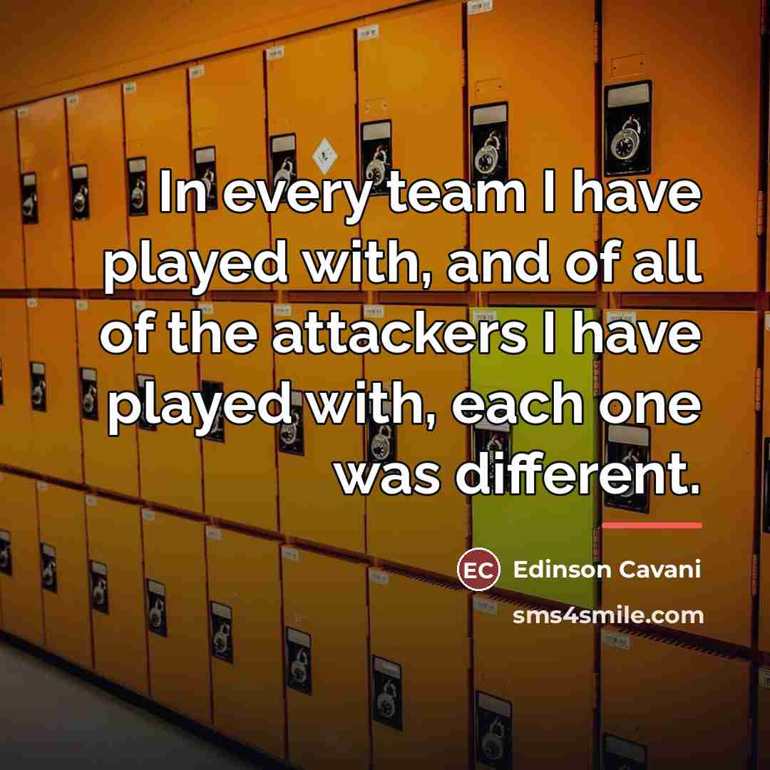 “In every team I have played with, and of all…” quote by Edinson Cavani