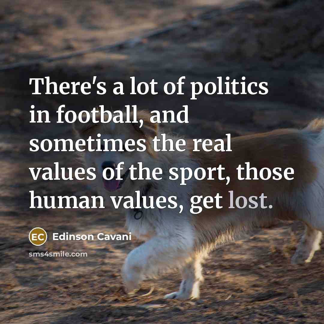 “There's a lot of politics in football, and sometimes the…” quote by Edinson Cavani