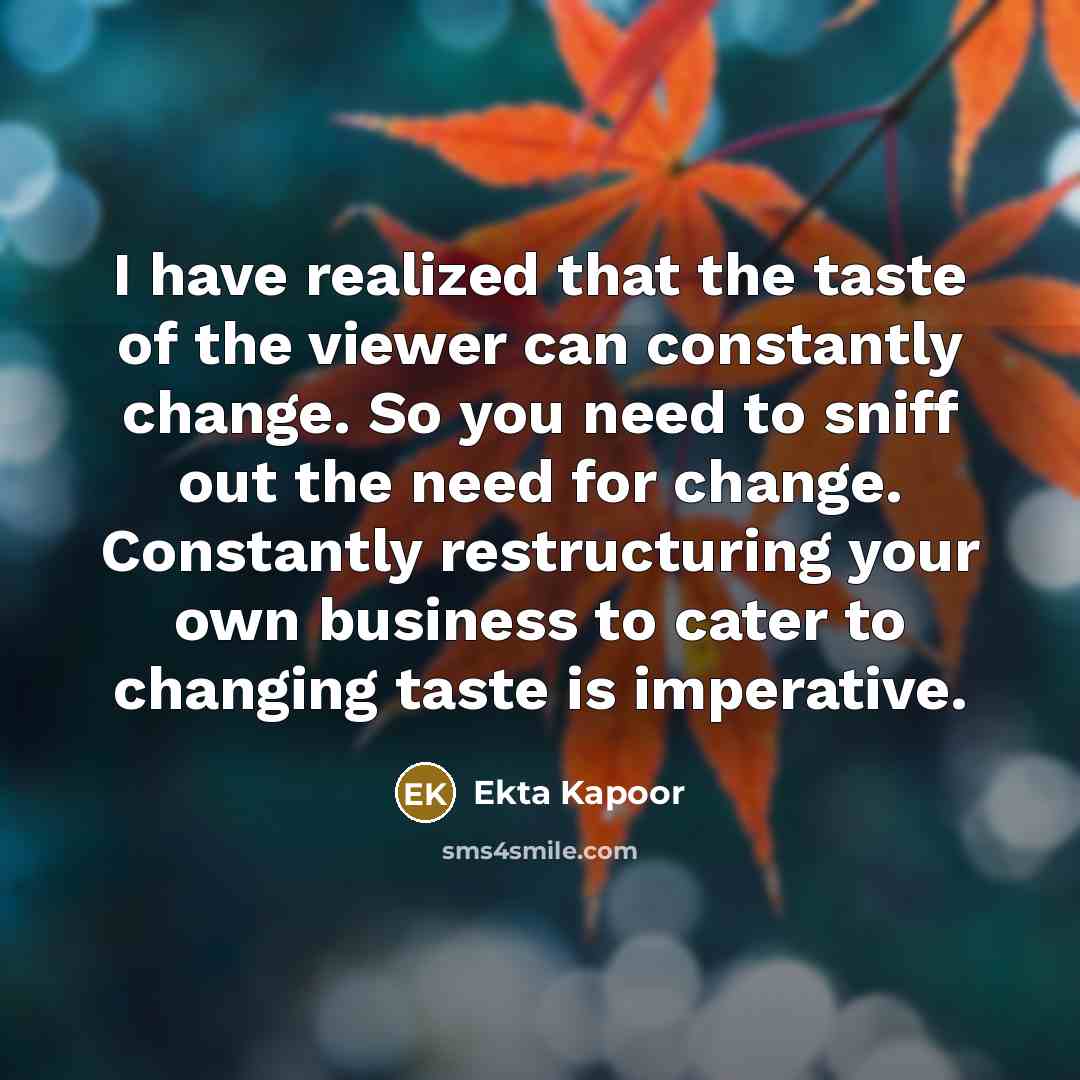 “I have realized that the taste of the viewer can…” quote by Ekta Kapoor