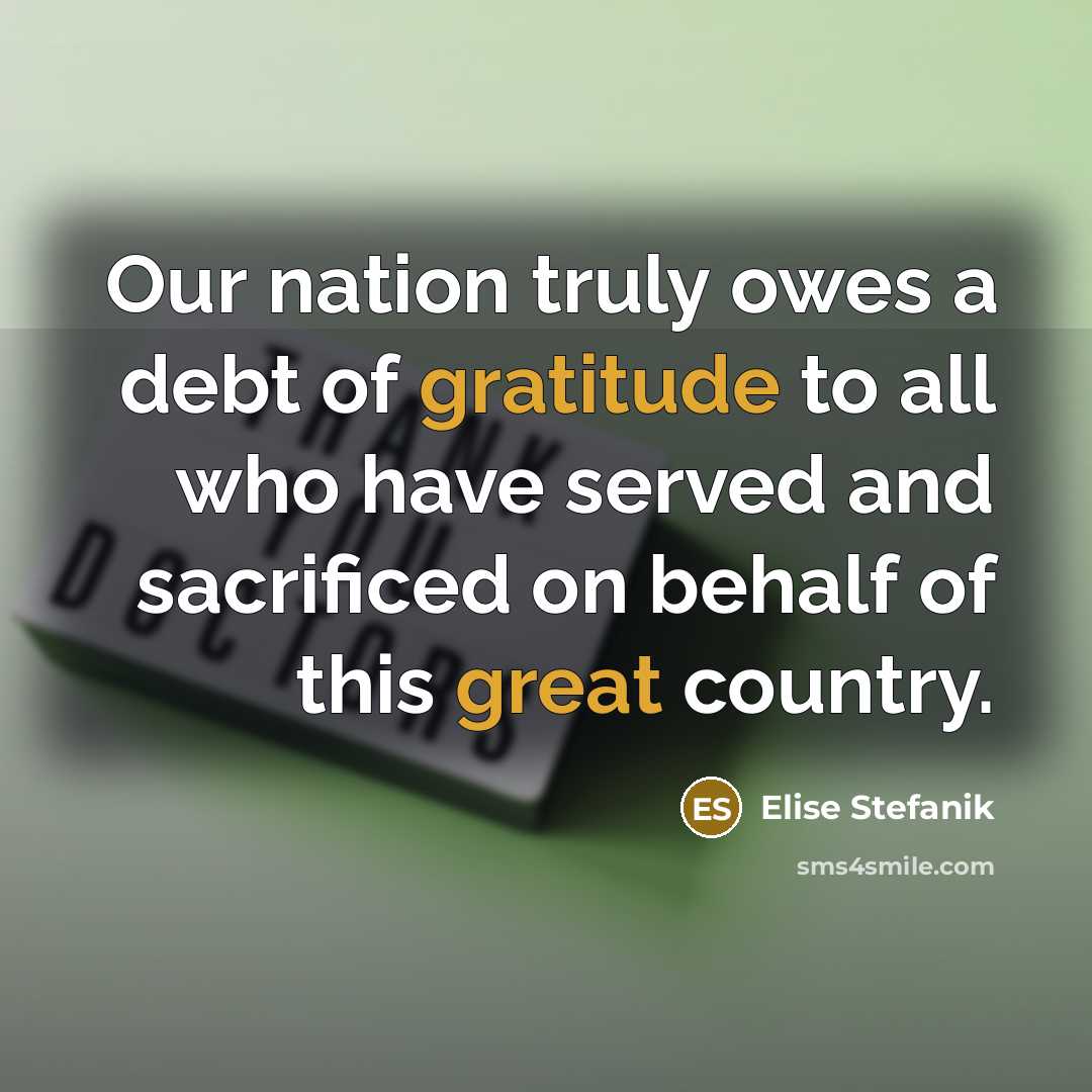 “Our nation truly owes a debt of gratitude to all…” quote by Elise Stefanik