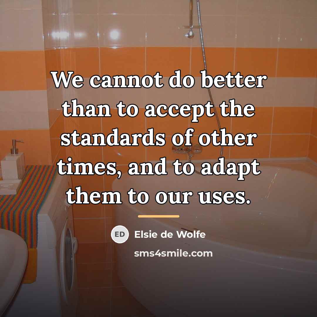 “We cannot do better than to accept the standards of…” quote by Elsie de Wolfe