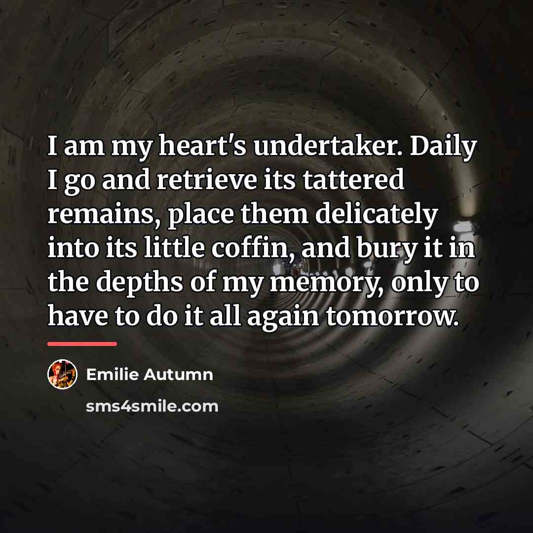 “I am my heart's undertaker. Daily I go and retrieve…” quote by Emilie Autumn