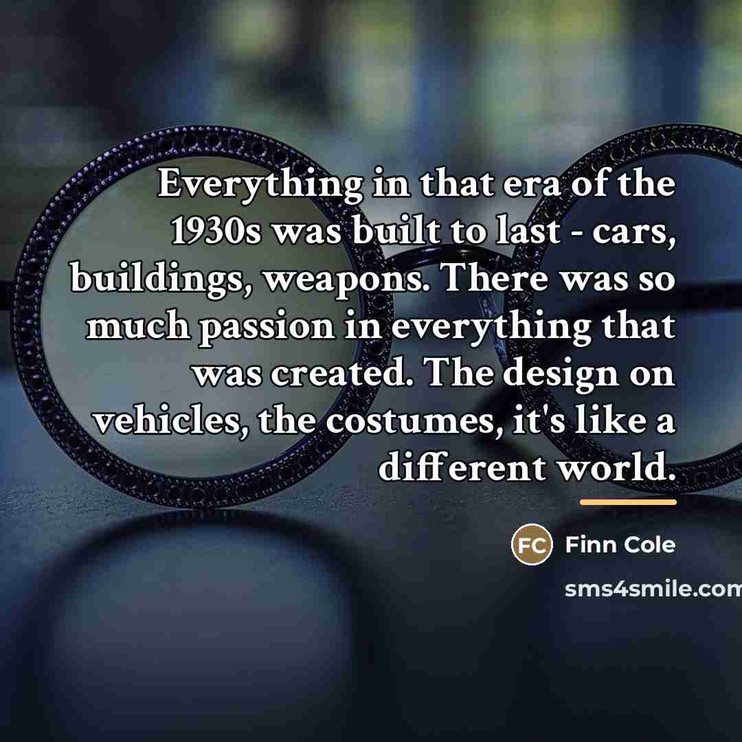 “Everything in that era of the 1930s was built to…” quote by Finn Cole