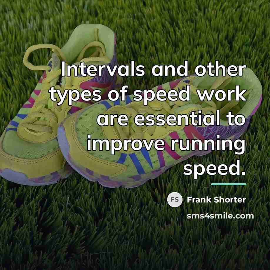 “Intervals and other types of speed work are essential to…” quote by Frank Shorter