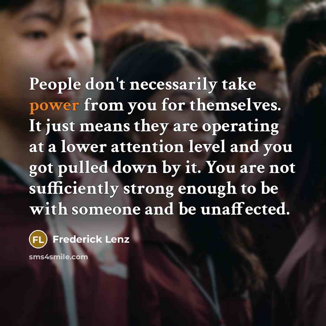 “People don't necessarily take power from you for themselves. It…” quote by Frederick Lenz