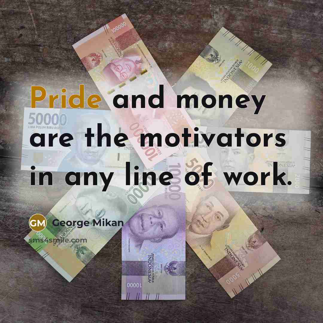 “Pride and money are the motivators in any line of…” quote by George Mikan