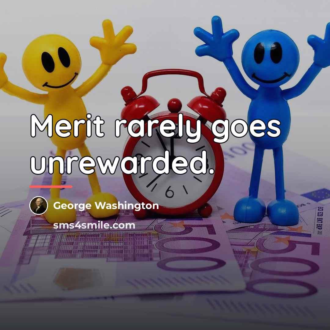 “Merit rarely goes unrewarded.…” quote by George Washington