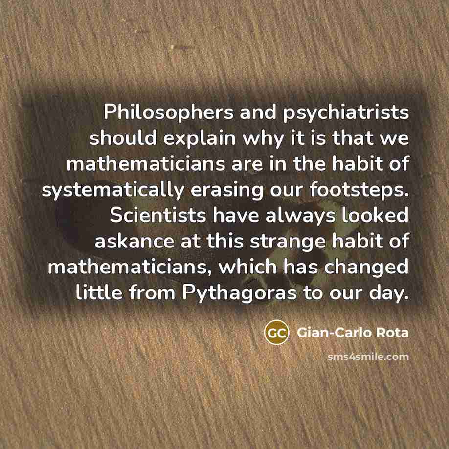 “Philosophers and psychiatrists should explain why it is that we…” quote by Gian-Carlo Rota