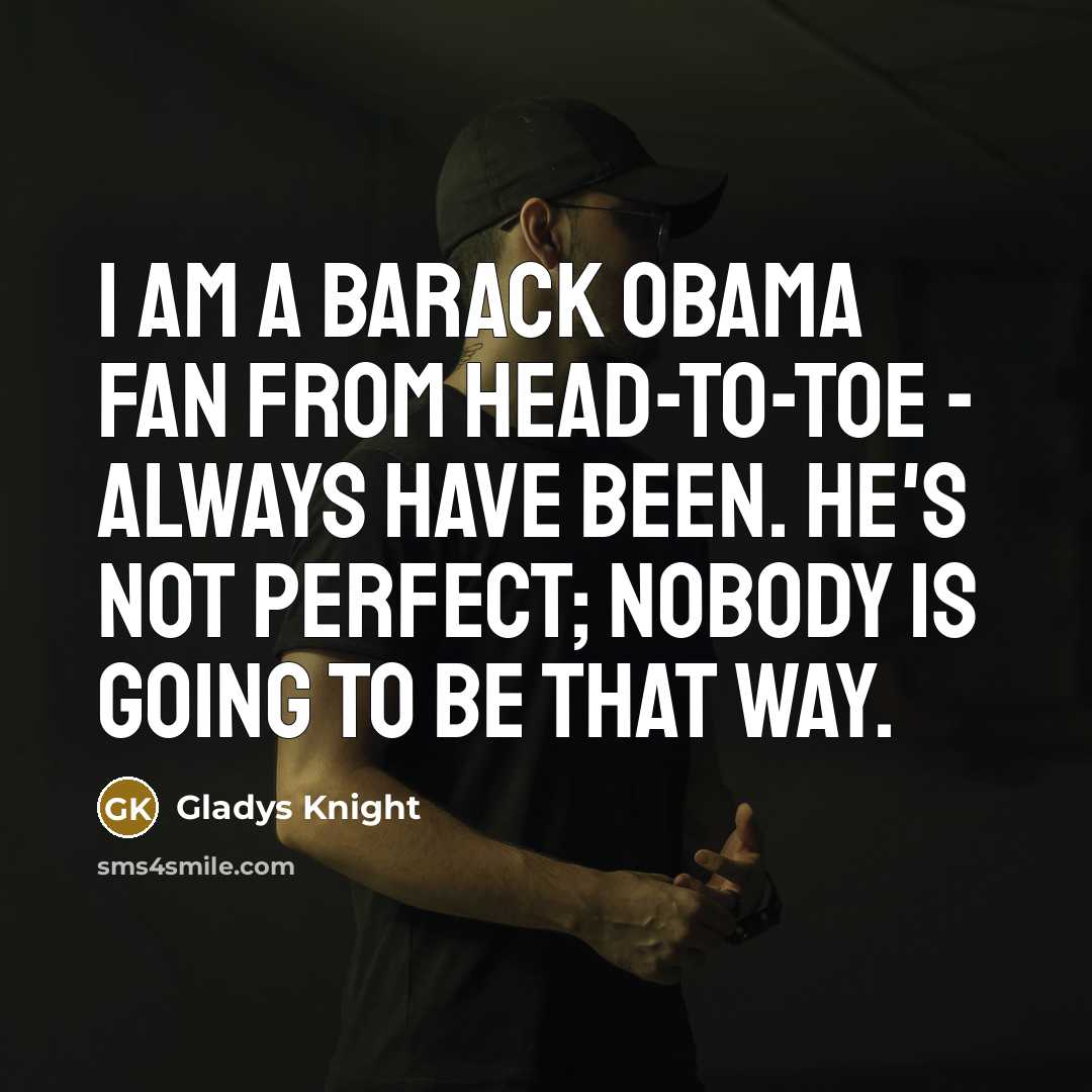 “I am a Barack Obama fan from head-to-toe - always…” quote by Gladys Knight
