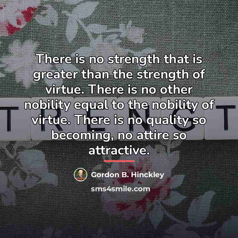 “There is no strength that is greater than the strength…” quote by Gordon B. Hinckley
