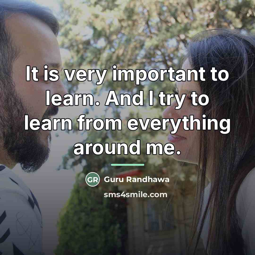 “It is very important to learn. And I try to…” quote by Guru Randhawa