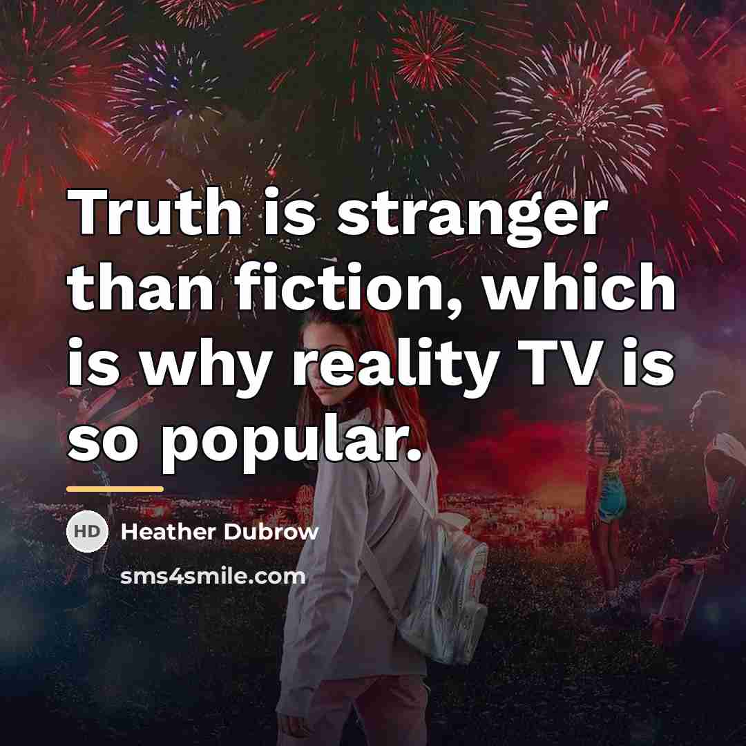 “Truth is stranger than fiction, which is why reality TV…” quote by Heather Dubrow